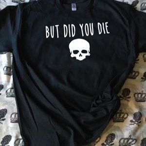 But did you die, goth, funny, fandom, shirt